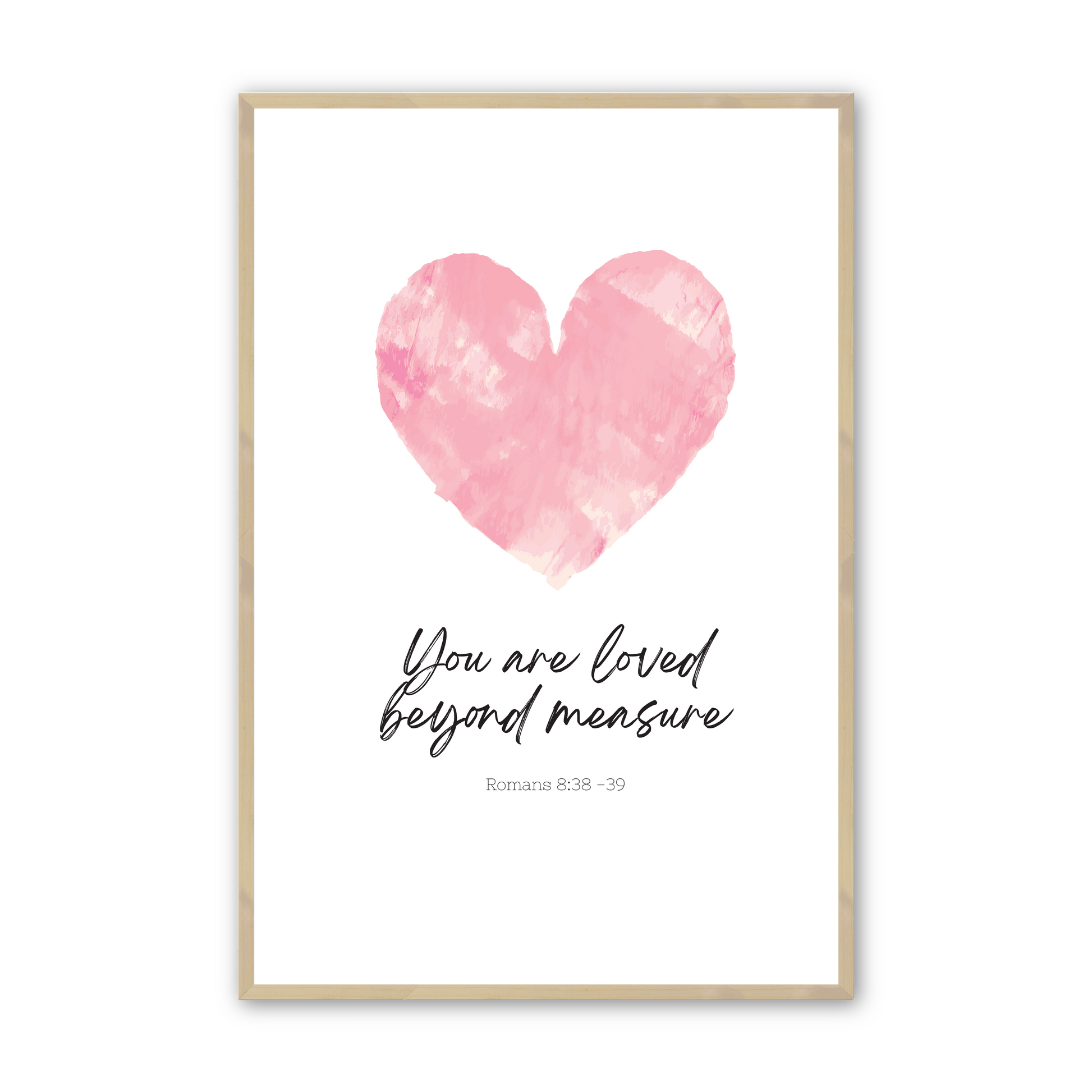 [color:Raw Maple],  Print 3 - You are loved beyond measure