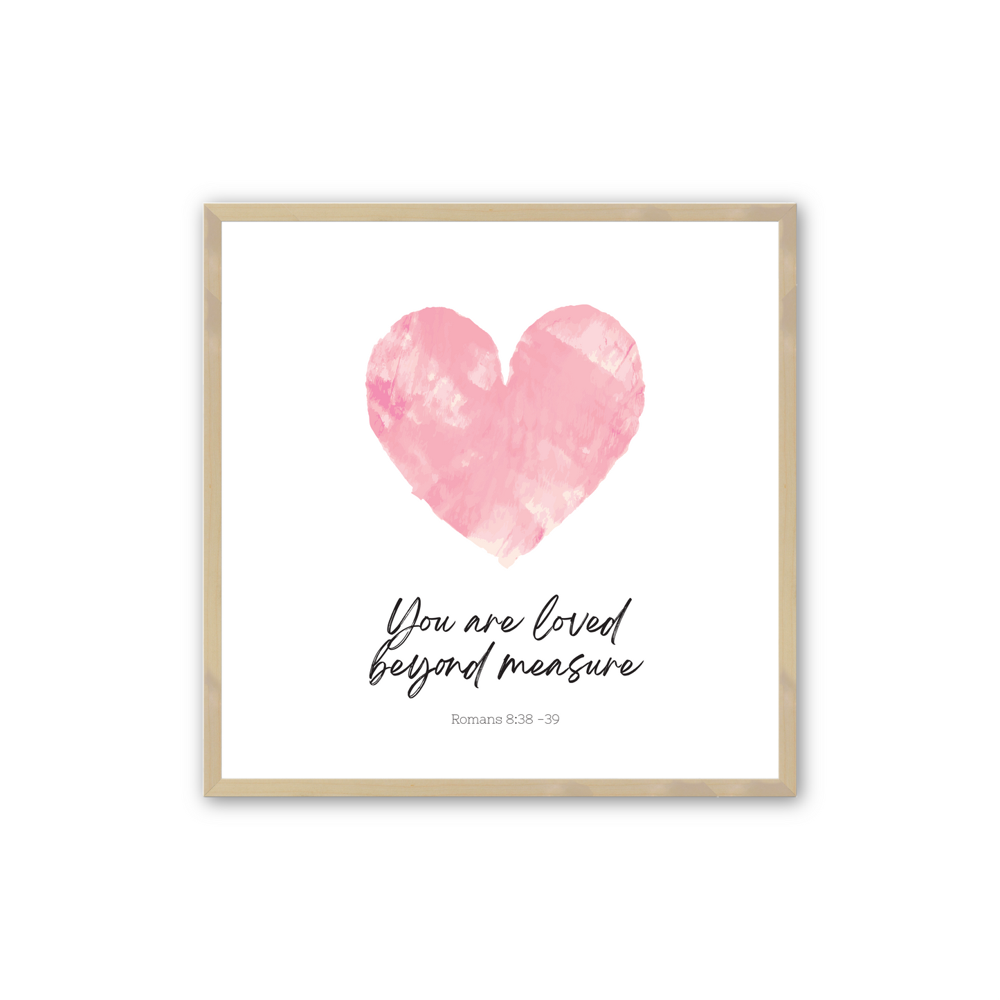 [color:Raw Maple],  Print 3 - You are loved beyond measure